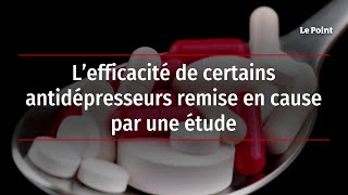 L’efficacité de certains antidépresseurs remise en cause par une étude