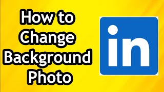How to Change Background Photo on LinkedIn Profile