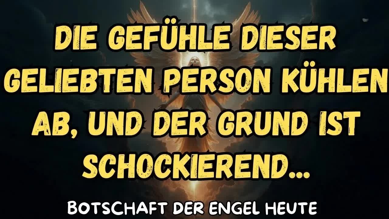 Die Gefühle dieser geliebten Person kühlen ab, und der Grund ist schockierend   botschaft der en