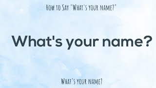 How Do You Say What's Your Name in Spanish?
