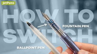 How to Use a Fountain Pen When You’re Used to Ballpoint Pens