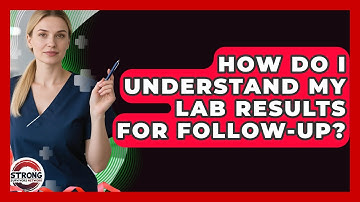 How Do I Understand My Lab Results For Follow-up? - Strong Survivors Network