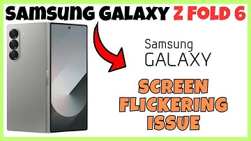 How to Fix Samsung Galaxy Z Fold 6 Screen Flickering Issue
