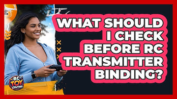 What Should I Check Before RC Transmitter Binding?