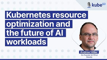 Kubernetes resource optimization and the future of AI workloads, with Andrew Hillier | KubeFM