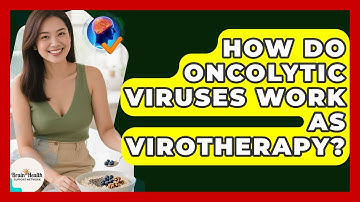 How Do Oncolytic Viruses Work As Virotherapy? - Brain Health Support Network
