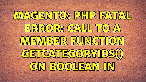 Magento: PHP Fatal error: Call to a member function getCategoryIds() on boolean in