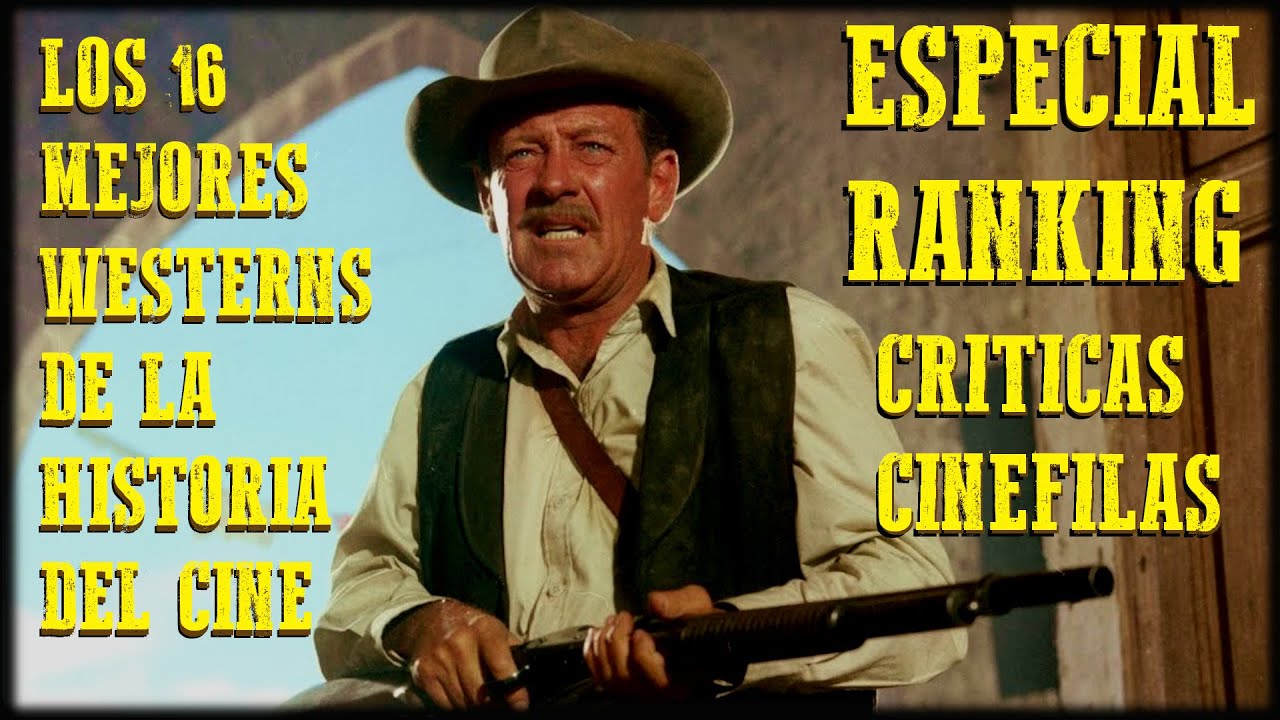 LOS 16 MEJORES WESTERNS DE LA HISTORIA DEL CINE. ESPECIAL RANKING. CRÍTICAS CINÉFILAS.