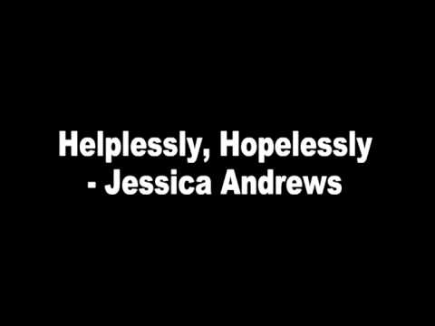 Helplessly, Hopelessly - Jessica Andrews - YouTube