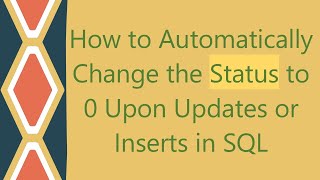 How to Automatically Change the Status to 0 Upon Updates or Inserts in SQL