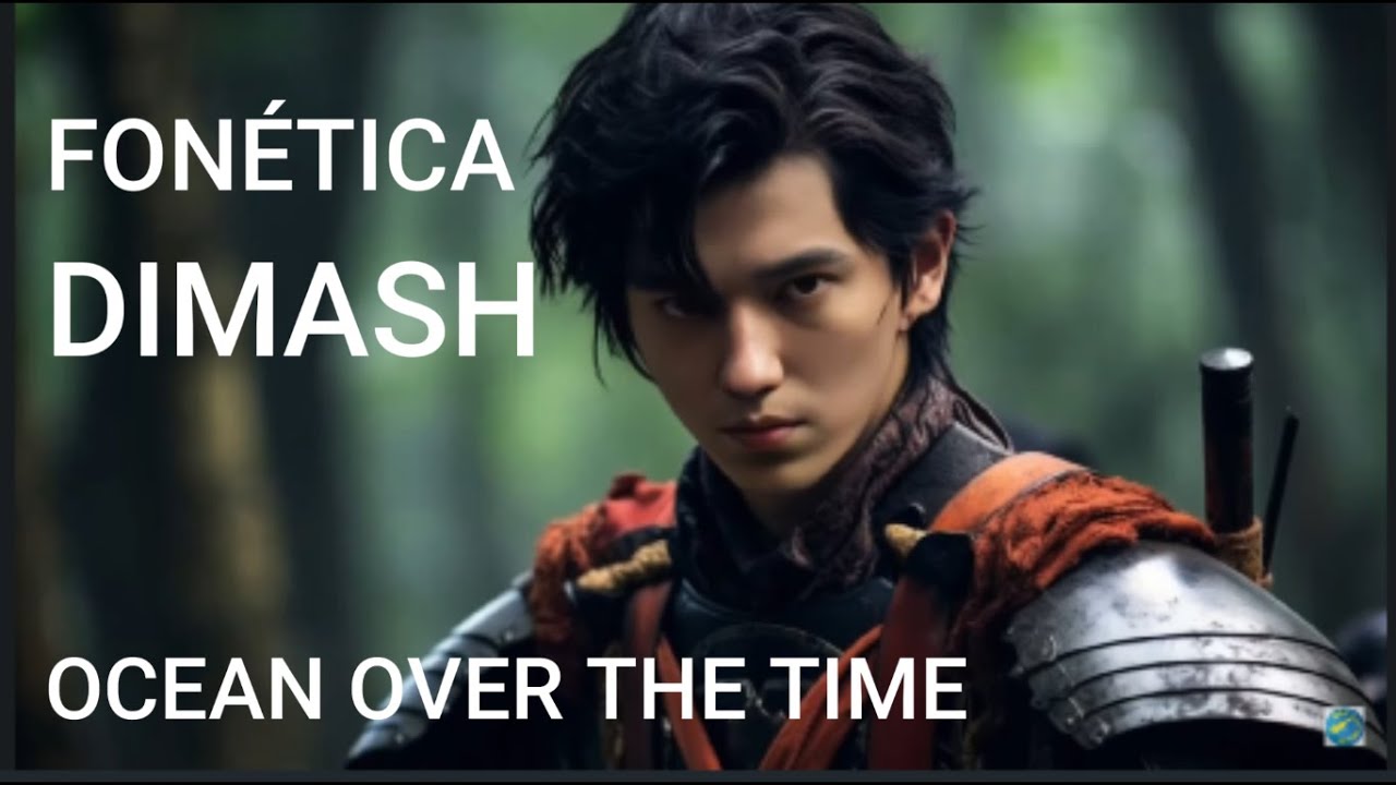 #Dimash - Ocean Over the Time - FONÉTICA del Chino al Castellano