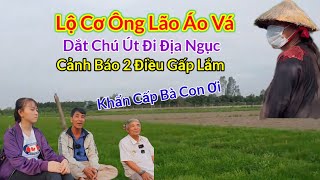 Lộ Cơ 👉Ông Lão Áo Vá Dắt Chú Út Đi Địa Ngục Cảnh Báo 2 Điều Gấp Lắm Khẩn Cấp Bà Con Ơi | Châu Phú