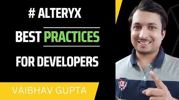Standard Practices for Alteryx Developers | Vaibhav Gupta
