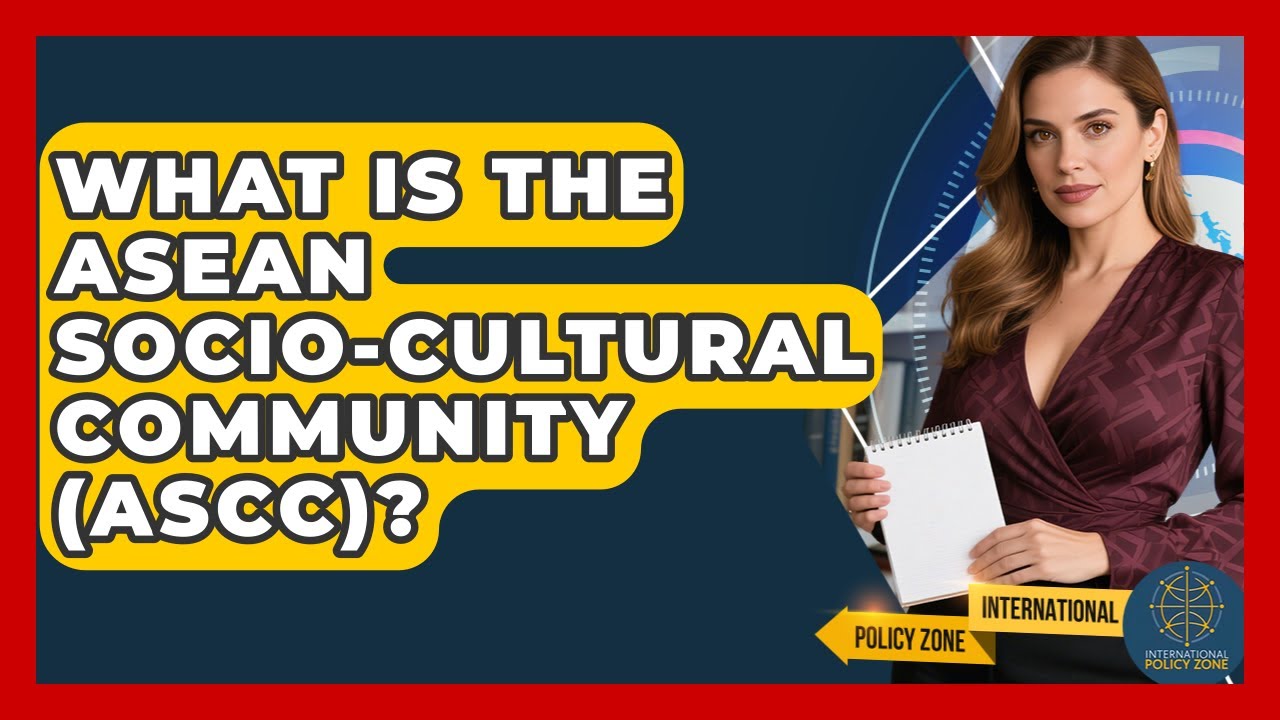 What Is The ASEAN Socio-Cultural Community (ASCC)? - International Policy Zone