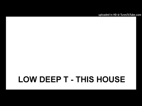 LOW DEEP T - THIS HOUSE