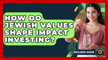How Do Jewish Values Shape Impact Investing? - Jewish Money Wisdom