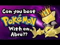 Can you beat pokemon yellow with only an abra  coach max entertainment