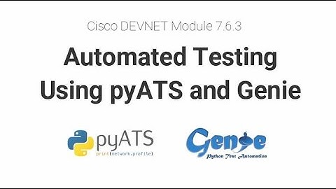 7.6.3 Automated Testing Using pyATS and Genie