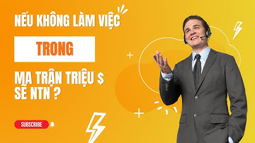 #Matrixchain | Nếu không làm việc bạn sẽ mất quyền lợi ntn? |  Matrix chain Việt Nam