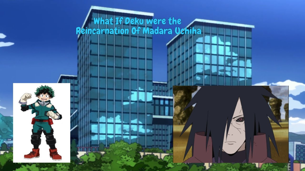 What If Deku were the Reincarnation of Madara Uchiha Part 1