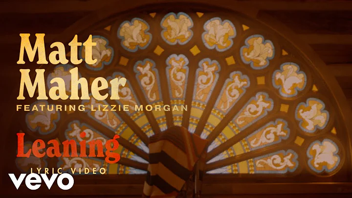 Matt Maher, Lizzie Morgan - Leaning (Official Lyric Video)
