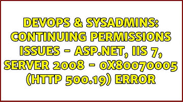 Continuing permissions issues - ASP.net, IIS 7, Server 2008 - 0x80070005 (http 500.19) error