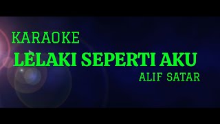 Alif Satar - Lelaki Seperti Aku Karaoke Version