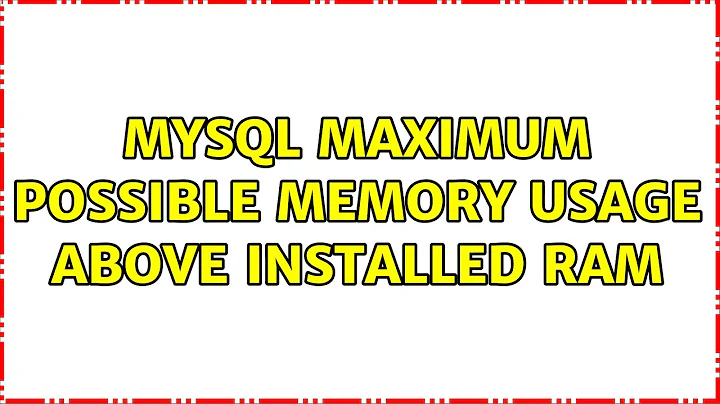 MySQL maximum possible memory usage above installed RAM (2 Solutions!!)