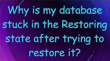 Why is my database stuck in the Restoring state after trying to restore it?