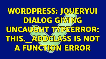 Wordpress: JqueryUi Dialog giving Uncaught TypeError: this._addClass is not a function error