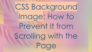 CSS Background Image: How to Prevent It from Scrolling with the Page