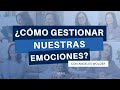 ¿Cómo podemos gestionar nuestras emociones?