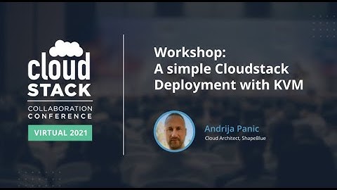 Workshop A simple Cloudstack Deployment with KVM - CloudStack Collaboration Conference 2021