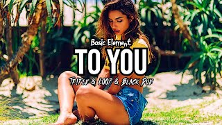 Basic Element - To You (Tr!Fle & Loop & Black Due Remix)