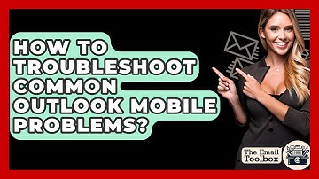 How To Troubleshoot Common Outlook Mobile Problems? - TheEmailToolbox.com