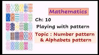 ch: 10 ( Playing with pattern) ..Introduction of number pattern & alpha numeric pattern
