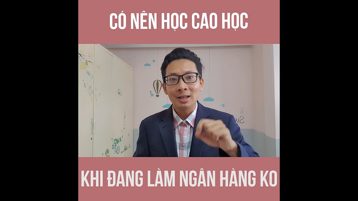 Nên học cao học tài chính ngân hàng trường nào năm 2024