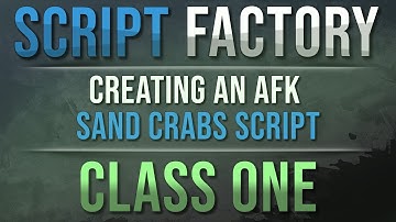 Script Factory - Class 1: Creating An AFK Sand Crabber