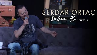 Serdar Ortaç - Bilsem Ki (Akustik)