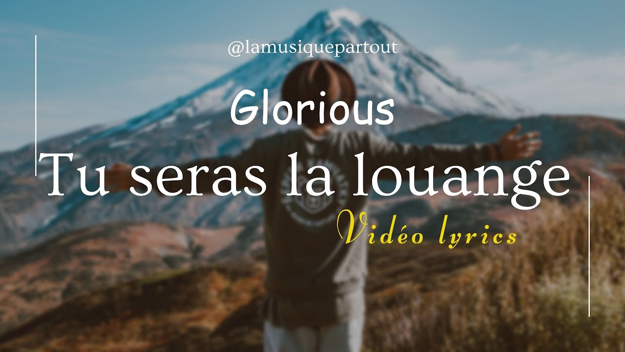 Paroles De Glorious Tu Seras La Louange