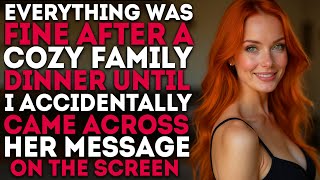 After A Cozy Family Dinner, Everything Seemed Perfect - Until I Accidentally Read Her Screen