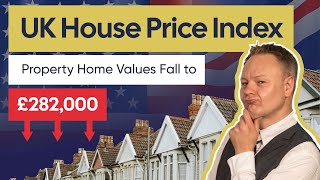 UK House Price Index (HPI) Report - Property Home Values Fall to £282,000