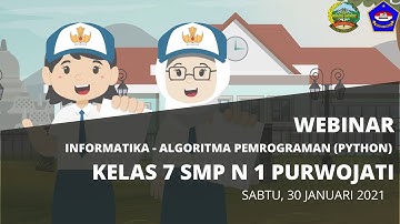 REKAMAN WEBINAR ALGORITMA PEMROGRAMAN - BAHASA PYTHON KELAS 7 SMP NEGERI 1 PURWOJATI