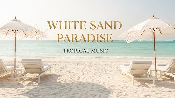 White Sand Paradise ✨🏖️ | Relaxing Tropical Music