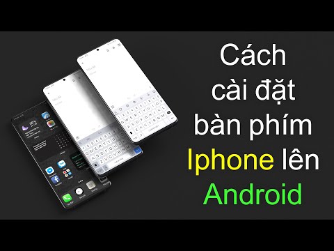 Cách cài đặt giao diện bàn phím Iphone lên Android 2021 đơn giản nhất