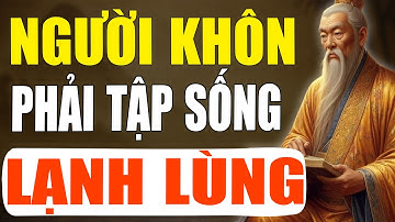 Cổ Nhân dạy: Người SỐNG KHÔN phải tập cách sống LẠNH LÙNG | Tinh Hoa Cổ Xưa