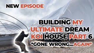 BUILDING MY ULTIMATE DREAM KOI HOUSE PART 6 *GONE WRONG...AGAIN*