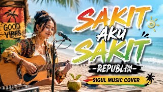Download lagu SAKIT AKU SAKIT - REPUBLIK | SIGUL MUSIC COVER