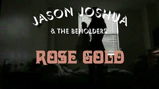 Jason Joshua & The Beholders - Rose Gold (snippet)