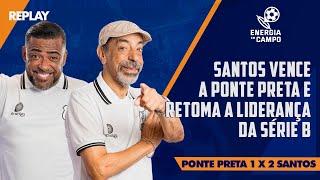 SANTOS VENCE A PONTE PRETA E ASSUME A LIDERANÇA DA SÉRIE B - REPLAY ENERGIA EM CAMPO